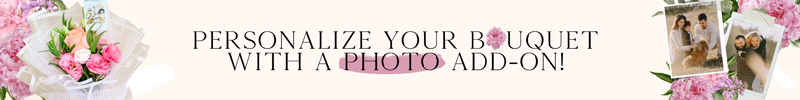 Personalize your bouquets with a photo add on!